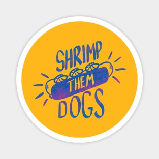 Shrimp Them Dogs Magnet